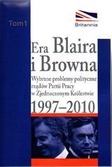 Era Blaira i Browna. Wybrane problemy polityczne rządów Partii Pracy 1997-2010 - Gołembski Franciszek