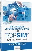 Erfolgreiche Unternehmensführung mit TOPSIM - General Management - Eiselt Andreas