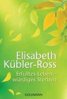 Erfülltes Leben - würdiges Sterben - Kubler-Ross Elisabeth
