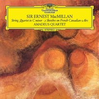 Ernest MacMillan: String Quartet in C Major; Two Sketches on French Canadian Airs Amadeus Quartet