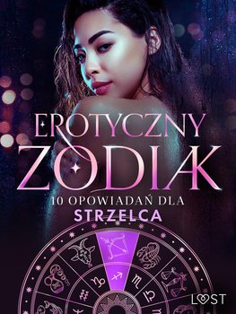 Erotyczny zodiak. 10 opowiadań dla Strzelca - B. Malva, Fritzson Sofia, Sodergran Alexandra, Jones Julie, Hansen Andrea, Salt Vanessa