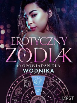 Erotyczny zodiak. 10 opowiadań dla Wodnika - Curant Catrina, Annah Viki M., SheWolf, Bech Camille, LeRoy Chrystelle, Hermansson B.J.