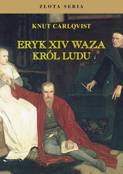 Eryk XIV Waza. Król ludu  - Carlqvist Knut