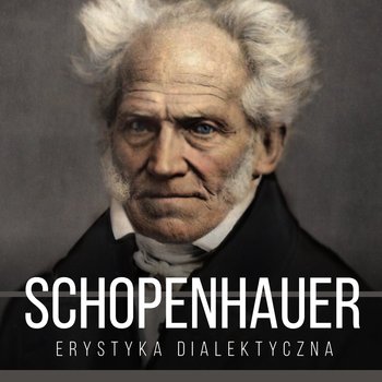 Erystyka dialektyczna, czyli sztuka prowadzenia sporów - Artur Schopenhauer
