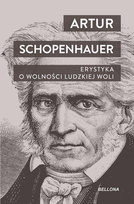 Erystyka. O wolności ludzkiej woli Artur Schopenhauer