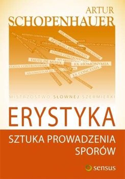 Erystyka. Sztuka prowadzenia sporów - Schopenhauer Arthur