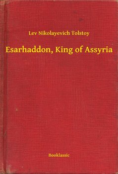 Esarhaddon, King of Assyria - Tolstoy Leo Nikolayevich