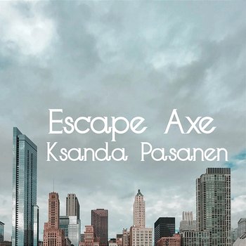 Escape Axe - Ksanda Pasanen