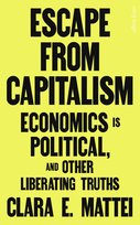Escape From Capitalism Mattei Clara E.