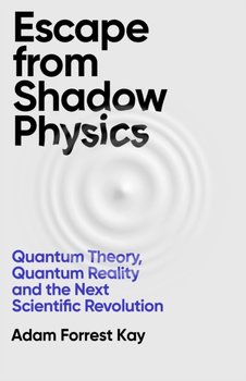 Escape From Shadow Physics - Adam Forrest Kay