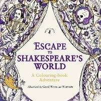 Escape to Shakespeare's World: A Colouring Book Adventure - Shakespeare William