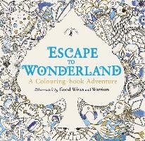 Escape to Wonderland: A Colouring Book Adventure - Carroll Lewis, Good Wives And Warriors