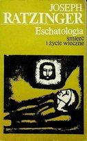 Eschatologia śmierć i życie wieczne Ratzinger Joseph