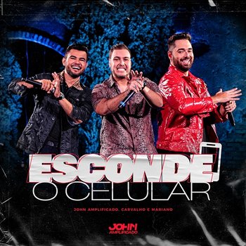 Esconde O Celular - John Amplificado, Carvalho & Mariano