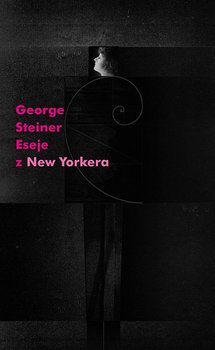 Eseje z New Yorkera 1966-1977 - Steiner George