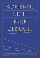 Eseje zebrane. Kultura, polityka i sztuka poezji Rich Adrienne