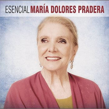Esencial Maria Dolores Pradera - Maria Dolores Pradera
