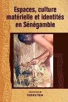 Espaces, culture materielle et identites en Senegambie - Thiaw Ibrahima