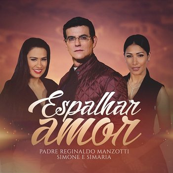 Espalhar Amor - Padre Reginaldo Manzotti, Simone & Simaria