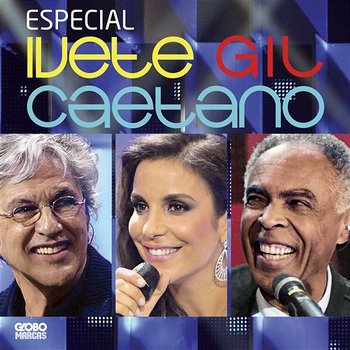 Especial Ivete, Gil E Caetano - Caetano Veloso, Gilberto Gil, Ivete Sangalo