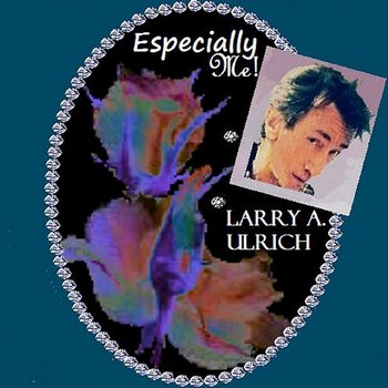 Especially Me - Larry A. Ulrich