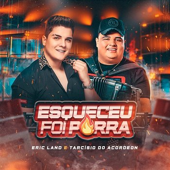 Esqueceu Foi Porra - Eric Land & Tarcísio do Acordeon