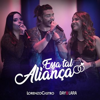 Essa Tal Aliança - Lorenzo Castro, Day & Lara