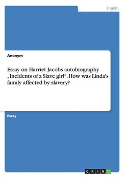 Essay on Harriet Jacobs autobiography „Incidents of a Slave girl". How was Linda's family affected by slavery? - Anonym