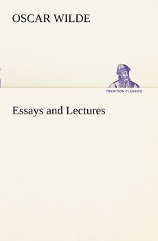 Essays and Lectures - Wilde Oscar