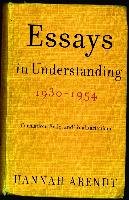 Essays in Understanding, 1930-1954 - Arendt Hannah