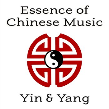 Essence of Chinese Music: Yin & Yang – Zen Meditation, Harmony and Serenity, Asian Instrumental Sounds - Guo Yang Peng