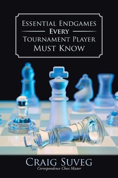 Essential Endgames Every Tournament Player Must Know - Suveg Craig