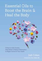 Essential Oils to Boost the Brain and Heal the Body. 5 Steps to Calm Anxiety, Sleep Better, Reduce I Jodi Cohen