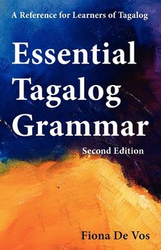 Essential Tagalog Grammar - A Reference for Learners of Tagalog (Part of Learning Tagalog Course, Book 1 of 7) - De Vos Fiona