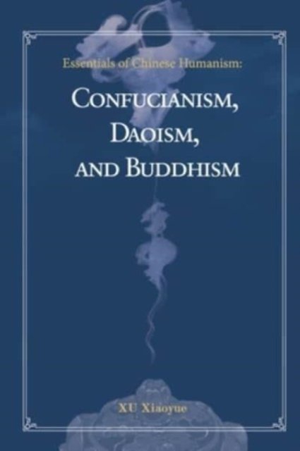 Essentials of Chinese Humanism: Confucianism, Daoism, and Buddhism ...