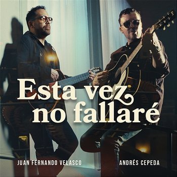 Esta Vez No Fallaré - Juan Fernando Velasco & Andrés Cepeda