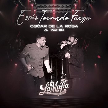 Estás Tocando Fuego - La Mafia, Oscar De La Rosa, Yahir