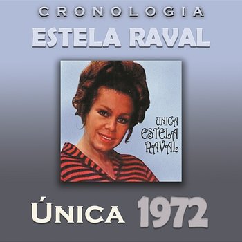 Estela Raval Cronología - Única (1972) - Estela Raval