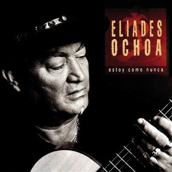 Estoy Como Nunca - Eliades Ochoa