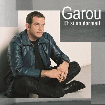 Et Si On Dormait - Garou