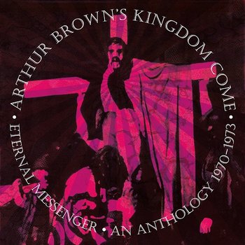 Eternal Messenger: An Anthology 1970-1973 - Arthur Brown's Kingdom Come