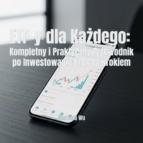 ETF-y dla Każdego. Kompletny i Praktyczny Przewodnik po Inwestowaniu Krok za Krokiem - ebook PDF Wu Marzena