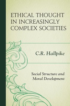 Ethical Thought in Increasingly Complex Societies - Hallpike C.R.