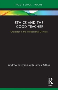 Ethics and the Good Teacher: Character in the Professional Domain - Peterson Andrew