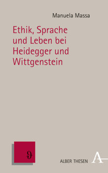 Ethik, Sprache und Leben bei Heidegger und Wittgenstein - Massa Manuela