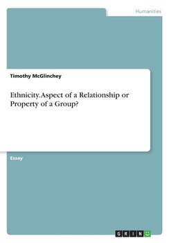 Ethnicity. Aspect of a Relationship or Property of a Group? - Mcglinchey Timothy