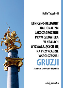 Etniczno-religijny nacjonalizm jako zagrożenie praw człowieka w krajach wyzwalających się na przykładzie współczesnej Gruzji - Tateshvili Bella