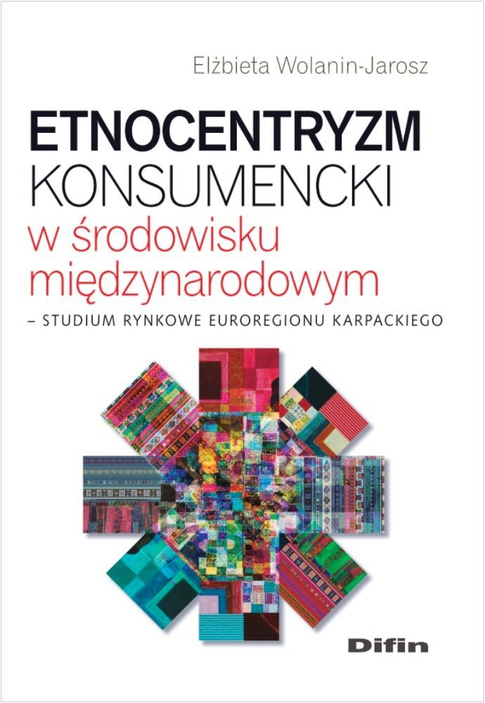 Etnocentryzm konsumencki w środowisku międzynarodowym. Studium rynkowe Euroregionu Karpackiego - ebook PDF
