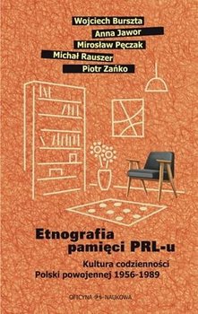 Etnografia pamięci PRL-u. Kultura codzienności... - Opracowanie zbiorowe