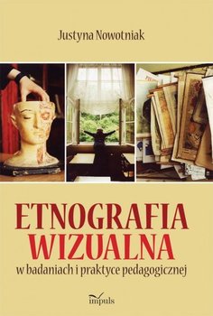 Etnografia wizualna w badaniach i praktyce pedagogicznej - Nowotniak Justyna